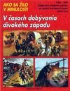 Kniha: V časoch dobývania divokého západu (Jean-Louis Rieupeyrout). Fortuna Print Kniha: V časoch dobývania divokého západu (Jean-Louis Rieupeyrout). Fortuna Print