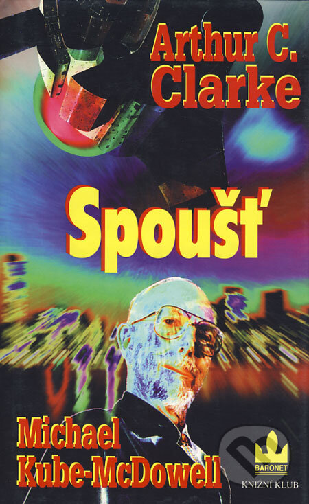 Kniha: Spoušť (Arthur C. Clarke a Michael Kube-McDowell). Baronet, 2001 Kniha: Spoušť (Arthur C. Clarke a Michael Kube-McDowell). Baronet, 2001