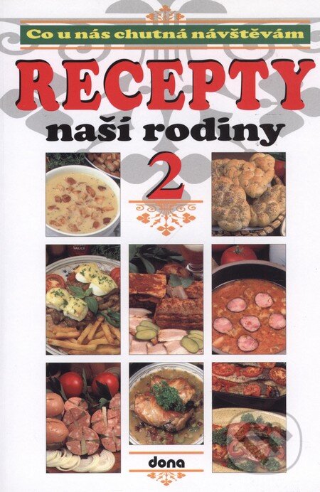 Kniha: Co u nás chutná návštěvám - Recepty naší rodiny 2 (Autorský kolektiv). Dona Kniha: Co u nás chutná návštěvám - Recepty naší rodiny 2 (Autorský kolektiv). Dona