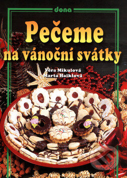 Kniha: Pečeme na vánoční svátky (Věra Mikulová a Marta Haiklová). Dona, 2011 Kniha: Pečeme na vánoční svátky (Věra Mikulová a Marta Haiklová). Dona, 2011