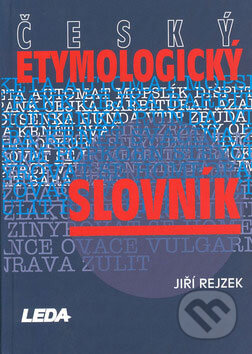 Kniha: Český etymologický slovník (Jiří Rejzek). Leda, 2001 Kniha: Český etymologický slovník (Jiří Rejzek). Leda, 2001