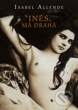 Kniha: Inés, má drahá (Isabel Allende), 2009 Kniha: Inés, má drahá (Isabel Allende), 2009