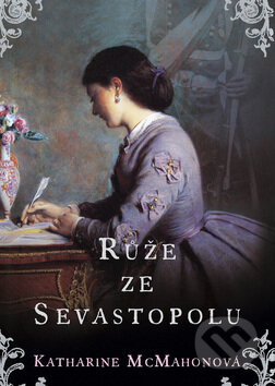 Kniha: Růže ze Sevastopolu (Katharine McMahonová). BB/art, 2009 Kniha: Růže ze Sevastopolu (Katharine McMahonová). BB/art, 2009