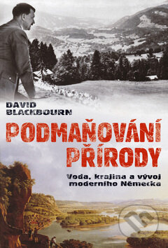 Kniha: Podmaňování přírody (David Blackbourn). BB/art, 2009 Kniha: Podmaňování přírody (David Blackbourn). BB/art, 2009