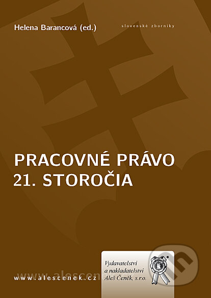 Kniha: Pracovné právo 21. storočia (Helena Barancová). Aleš Čeněk, 2009 Kniha: Pracovné právo 21. storočia (Helena Barancová). Aleš Čeněk, 2009