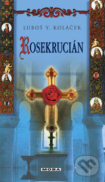 Kniha: Rosekrucián (Luboš Y. Koláček). Moba, 2009 Kniha: Rosekrucián (Luboš Y. Koláček). Moba, 2009