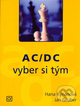 Kniha: AC/DC - vyber si tým (Hana Kyrianová a Jan Gruber). Alfa, 2006 Kniha: AC/DC - vyber si tým (Hana Kyrianová a Jan Gruber). Alfa, 2006