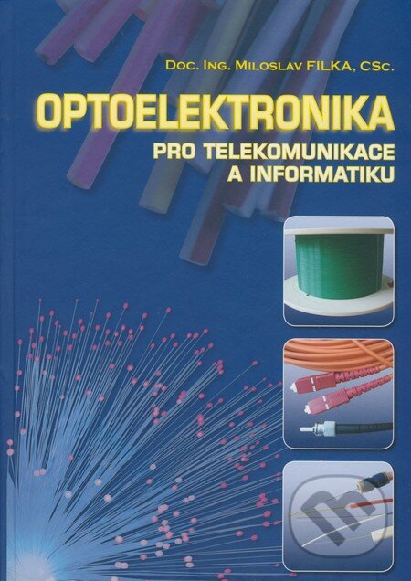 Optoelektronika pro telekomunikace a informatiku - Miloslav Filka, Doc. Ing. Miloslav Filka, 2009