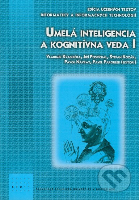 Kniha: Umelá inteligencia a kognitívna veda I (Jiří Pospíchal, Pavel Paroulek, Pavol Návrat, Štefan Kozák a Vladimír Kvasnička). STU, 2009 Kniha: Umelá inteligencia a kognitívna veda I (Jiří Pospíchal, Pavel Paroulek, Pavol Návrat, Štefan Kozák a Vladimír Kvasnička). STU, 2009
