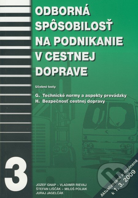 Kniha: Odborná spôsobilosť na podnikanie v cestnej doprave 3 (Jozef Gnap, Juraj Jagelčák, Miloš Poliak, Štefan Liščák a Vladimír Rievaj). EDIS, 2009 Kniha: Odborná spôsobilosť na podnikanie v cestnej doprave 3 (Jozef Gnap, Juraj Jagelčák, Miloš Poliak, Štefan Liščák a Vladimír Rievaj). EDIS, 2009