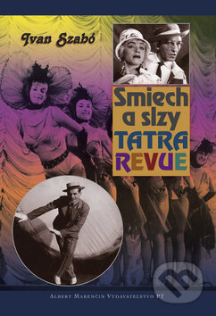 Kniha: Smiech a slzy - Tatra revue (Ivan Szabó). Marenčin PT, 2009 Kniha: Smiech a slzy - Tatra revue (Ivan Szabó). Marenčin PT, 2009