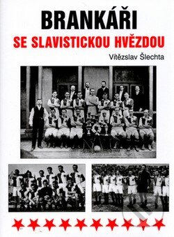 Kniha: Brankáři se slavistickou hvězdou (Vítězslav Šlechta). Akcent, 2006 Kniha: Brankáři se slavistickou hvězdou (Vítězslav Šlechta). Akcent, 2006