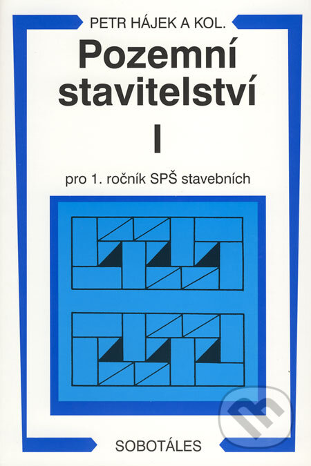 Kniha: Pozemní stavitelství I - pro 1. ročník SPŠ stavebních (Petr Hájek a kolektiv). Sobotáles, 2005 Kniha: Pozemní stavitelství I - pro 1. ročník SPŠ stavebních (Petr Hájek a kolektiv). Sobotáles, 2005