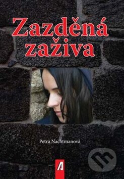 Kniha: Zazděná zaživa (Petra Nachtmanová). Akcent, 2009 Kniha: Zazděná zaživa (Petra Nachtmanová). Akcent, 2009