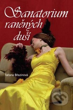 Kniha: Sanatorium raněných duší (Taťana Březinová). Akcent, 2009 Kniha: Sanatorium raněných duší (Taťana Březinová). Akcent, 2009