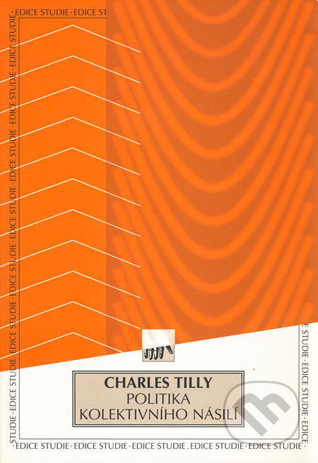 Kniha: Politika kolektivního násilí (Charles Tilly). SLON, 2006 Kniha: Politika kolektivního násilí (Charles Tilly). SLON, 2006