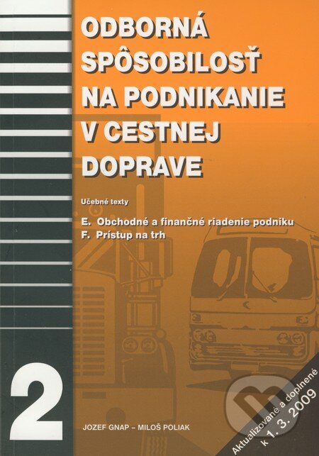 Kniha: Odborná spôsobilosť na podnikanie v cestnej doprave 2 (Jozef Gnap a Miloš Poliak). EDIS, 2009 Kniha: Odborná spôsobilosť na podnikanie v cestnej doprave 2 (Jozef Gnap a Miloš Poliak). EDIS, 2009
