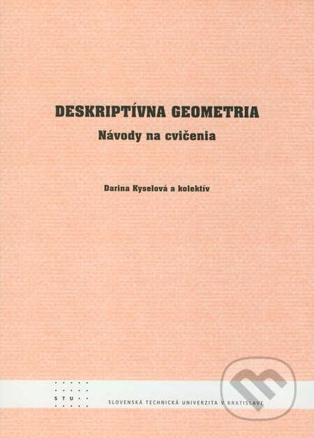 Kniha: Deskriptívna geometria (Darina Kyselová a kolektiv). STU, 2009 Kniha: Deskriptívna geometria (Darina Kyselová a kolektiv). STU, 2009