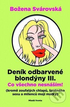 Kniha: Deník odbarvené blondýny III. (Božena Svárovská). Mladá fronta, 2009 Kniha: Deník odbarvené blondýny III. (Božena Svárovská). Mladá fronta, 2009