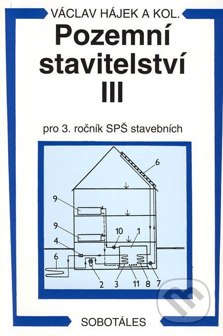 Kniha: Pozemní stavitelství III - pro 3. ročník SPŠ stavebních (Václav Hájek a kolektiv). Sobotáles, 2004 Kniha: Pozemní stavitelství III - pro 3. ročník SPŠ stavebních (Václav Hájek a kolektiv). Sobotáles, 2004