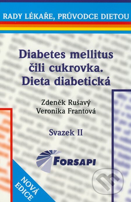 Kniha: Diabetes mellitus čili cukrovka, dieta diabetická (Veronika Frantová a Zdeněk Rušavý). Forsapi, 2007 Kniha: Diabetes mellitus čili cukrovka, dieta diabetická (Veronika Frantová a Zdeněk Rušavý). Forsapi, 2007