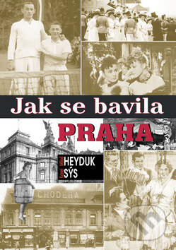 Kniha: Jak se bavila Praha (Karel Sýs a Miloš Heyduk). BVD, 2009 Kniha: Jak se bavila Praha (Karel Sýs a Miloš Heyduk). BVD, 2009