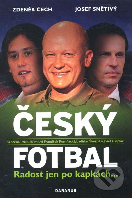 Kniha: Český fotbal (Josef Snětivý a Zdeněk Čech). Daranus, 2009 Kniha: Český fotbal (Josef Snětivý a Zdeněk Čech). Daranus, 2009