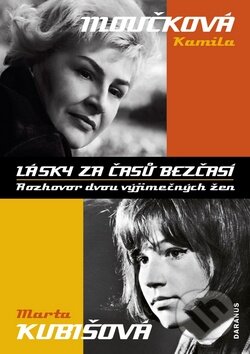 Kniha: Lásky za časů bezčasí (Kamila Moučková a Marta Kubišová). Daranus, 2009 Kniha: Lásky za časů bezčasí (Kamila Moučková a Marta Kubišová). Daranus, 2009