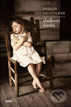 Kniha: Sladkost života (Paulus Hochgatterer). Host, 2009 Kniha: Sladkost života (Paulus Hochgatterer). Host, 2009
