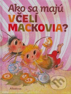 Kniha: Ako sa majú včelí mackovia? (Jiří Kahoun). Albatros SK, 2009 Kniha: Ako sa majú včelí mackovia? (Jiří Kahoun). Albatros SK, 2009
