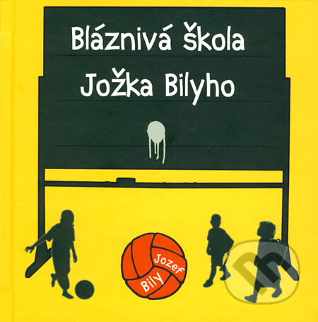 Kniha: Bláznivá škola Jožka Bilyho (Jozef Bily). Knižné centrum, 2009 Kniha: Bláznivá škola Jožka Bilyho (Jozef Bily). Knižné centrum, 2009