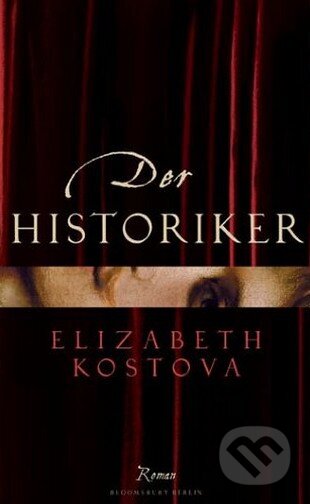 Kniha: Der Historiker (Elizabeth Kostova). Bloomsbury, 2005 Kniha: Der Historiker (Elizabeth Kostova). Bloomsbury, 2005