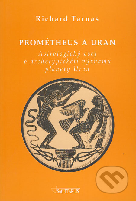 Kniha: Prométheus a Uran (Richard Tarnas). Sagittarius, 2004 Kniha: Prométheus a Uran (Richard Tarnas). Sagittarius, 2004