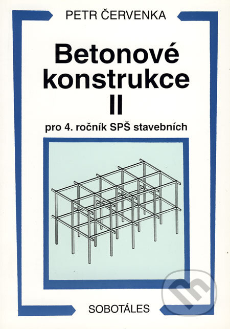 Kniha: Betonové konstrukce II - pro 4. ročník SPŠ stavebních (Petr Červenka). Sobotáles, 1999 Kniha: Betonové konstrukce II - pro 4. ročník SPŠ stavebních (Petr Červenka). Sobotáles, 1999