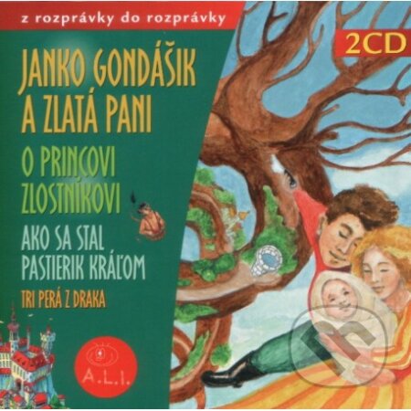 Audiokniha: Janko Gondášik a zlatá pani, O princovi Zlostníkovi (2 CD) (Oľga Janíková). A.L.I., 2007 Audiokniha: Janko Gondášik a zlatá pani, O princovi Zlostníkovi (2 CD) (Oľga Janíková). A.L.I., 2007