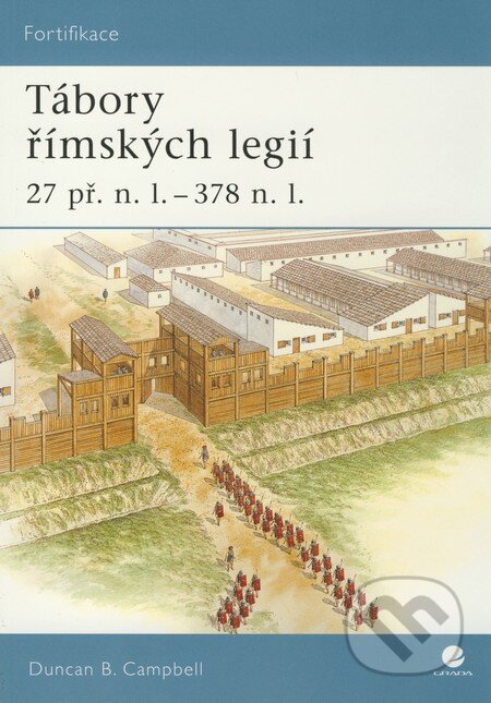 Kniha: Tábory římských legií 27 př. n. l. – 378 n. l. (Duncan B. Campbell). Grada, 2009 Kniha: Tábory římských legií 27 př. n. l. – 378 n. l. (Duncan B. Campbell). Grada, 2009