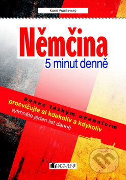 Kniha: Němčina 5 minut denně (Karel Vratišovský). Nakladatelství Fragment, 2009 Kniha: Němčina 5 minut denně (Karel Vratišovský). Nakladatelství Fragment, 2009