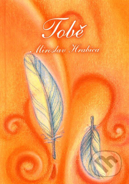 Kniha: Tobě (Miroslav Hrabica). Ing. Miroslav Hrabica, 2005 Kniha: Tobě (Miroslav Hrabica). Ing. Miroslav Hrabica, 2005