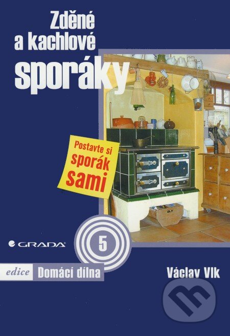 Kniha: Zděné a kachlové sporáky (Václav Vlk). Grada, 2009 Kniha: Zděné a kachlové sporáky (Václav Vlk). Grada, 2009