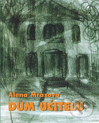 Kniha: Dům učitelů (Alena Mrázová). Svoboda Servis, 2007 Kniha: Dům učitelů (Alena Mrázová). Svoboda Servis, 2007