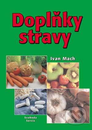 Kniha: Doplňky stravy (Ivan Mach a kolektiv). Svoboda Servis, 2004 Kniha: Doplňky stravy (Ivan Mach a kolektiv). Svoboda Servis, 2004