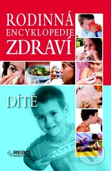 Kniha: Rodinná encyklopedie zdraví: Dítě (Rebo). Rebo, 2007 Kniha: Rodinná encyklopedie zdraví: Dítě (Rebo). Rebo, 2007