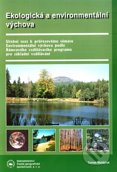 Kniha: Ekologická a enviromentální výchova (Tomáš Matějček). Česká geografická společnost, 2007 Kniha: Ekologická a enviromentální výchova (Tomáš Matějček). Česká geografická společnost, 2007