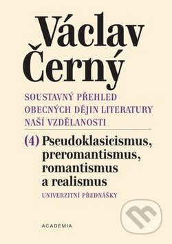 Kniha: Soustavný přehled obecných dějin literatury naší vzdělanosti IV. (Václav Černý). Academia, 2009 Kniha: Soustavný přehled obecných dějin literatury naší vzdělanosti IV. (Václav Černý). Academia, 2009
