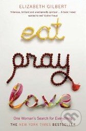 Kniha: Eat, Pray, Love (Elizabeth Gilbert). Bloomsbury, 2007 Kniha: Eat, Pray, Love (Elizabeth Gilbert). Bloomsbury, 2007