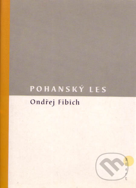 Kniha: Pohanský les (Ondřej Fibich). BB/art, 2002 Kniha: Pohanský les (Ondřej Fibich). BB/art, 2002