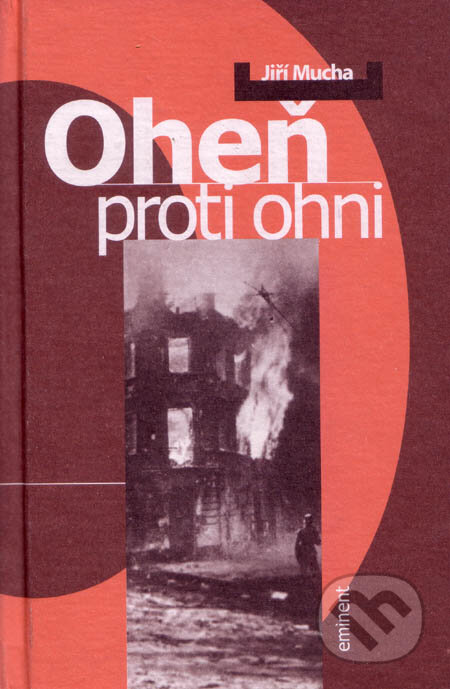 Kniha: Oheň proti ohni (Jiří Mucha). Eminent, 2000 Kniha: Oheň proti ohni (Jiří Mucha). Eminent, 2000