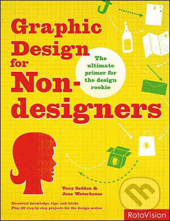 Graphic Design for Non-designers - Tony Seddon, Jane Waterhouse, Rotovision, 2009