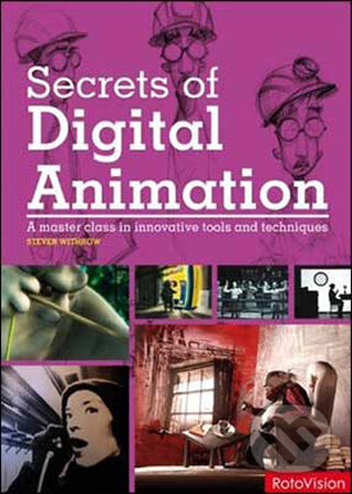 Kniha: Secrets of Digital Animation (Steven Withrow). Rotovision, 2009 Kniha: Secrets of Digital Animation (Steven Withrow). Rotovision, 2009