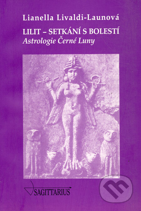 Kniha: Lilit - setkání s bolestí (Lianella Livaldi-Launová). Sagittarius, 1999 Kniha: Lilit - setkání s bolestí (Lianella Livaldi-Launová). Sagittarius, 1999